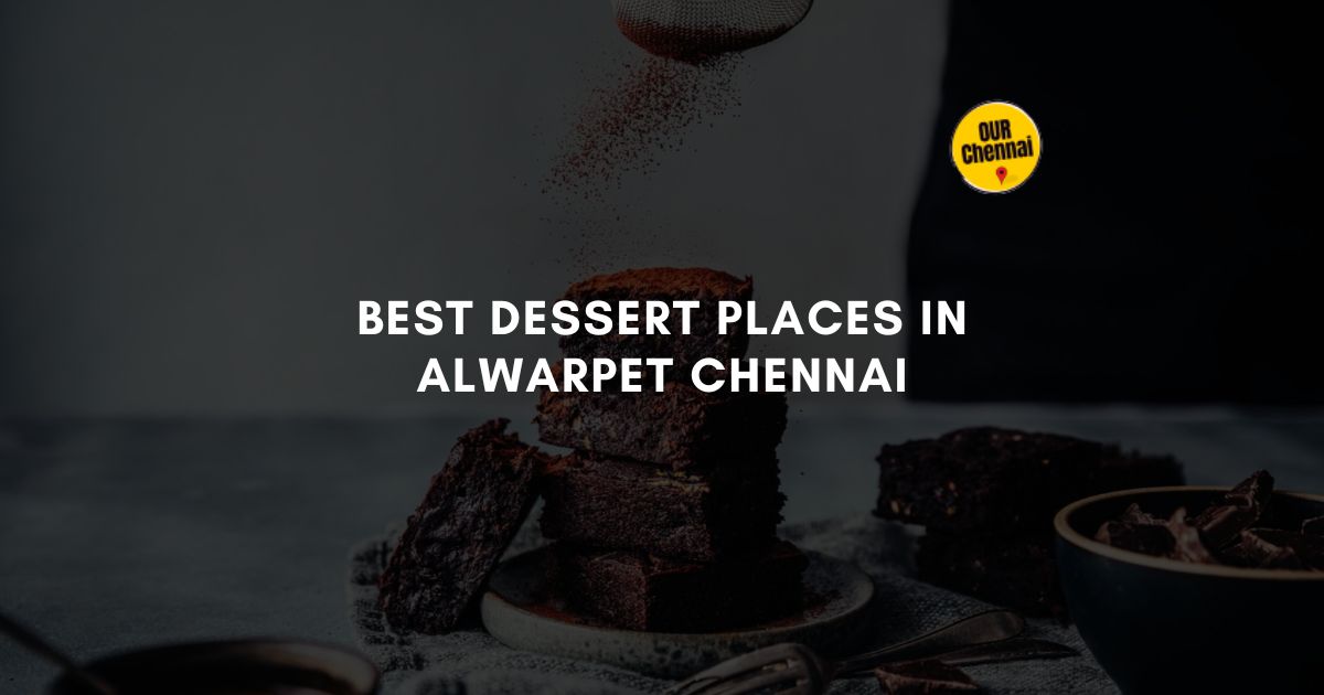 best dessert places in alwarpet chennai