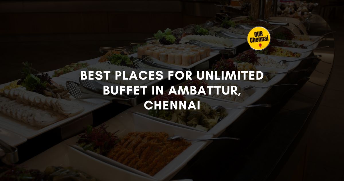 7 Best Places for Unlimited Buffet in Ambattur, Chennai