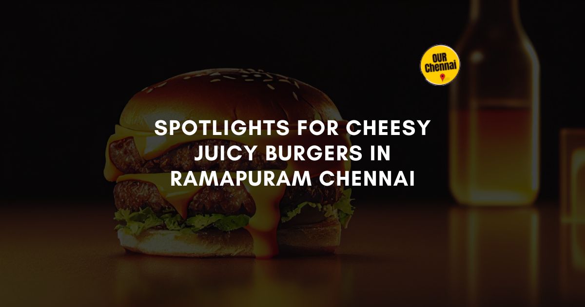 cheesy juicy burgers in ramapuram chennai