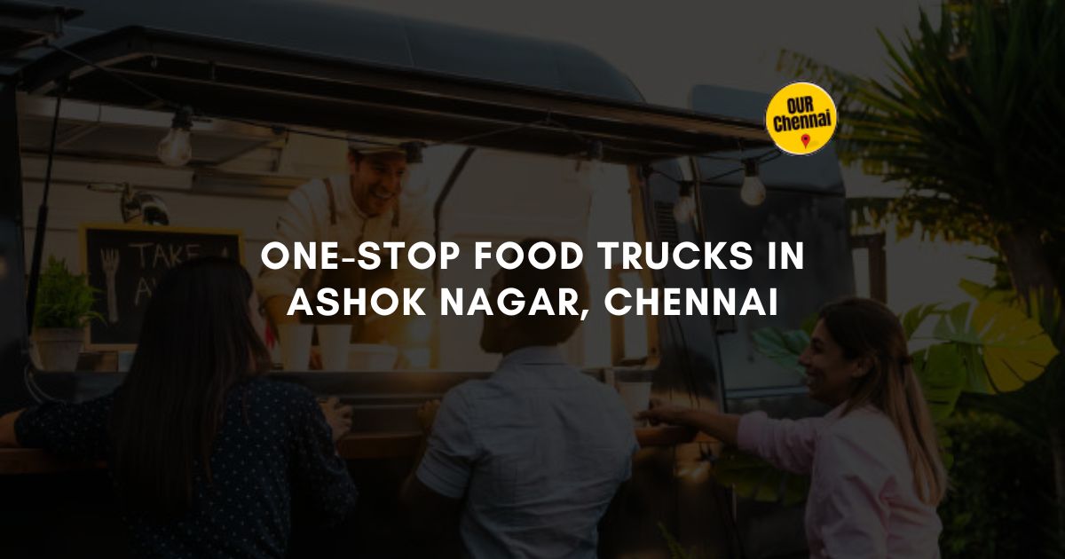 one-stop food trucks in ashok nagar chennai