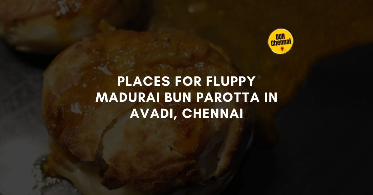 places for fluppy madurai bun parotta in avadi chennai