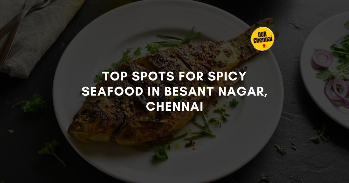 Top 7 Spots For Spicy Seafood in Besant Nagar, Chennai