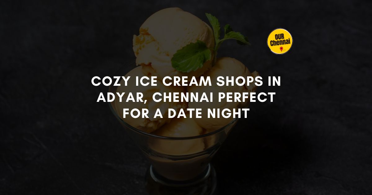 6 Cozy Ice Cream Shops In Adyar, Chennai Perfect For A Date Night