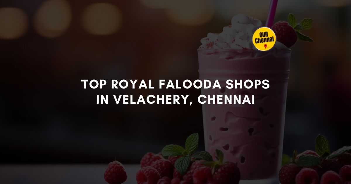 Top 4 Royal Falooda Shops in Velachery, Chennai