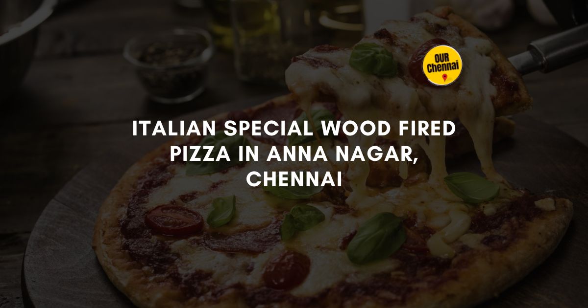 5 Italian Special Wood Fired Pizza in Anna Nagar, Chennai